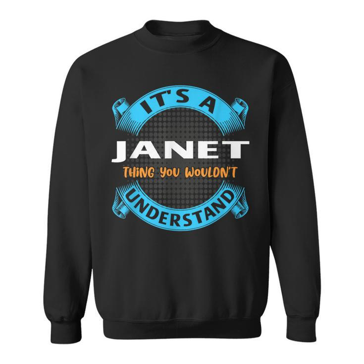 Its A Janet Thing You Wouldnt Understand Name Nickname Sweatshirt