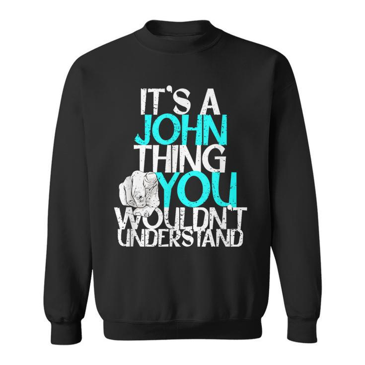 It's A John Thing You Wouldn't Understand Sweatshirt