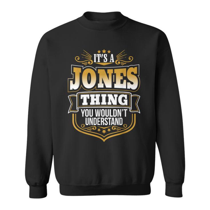 Its A Jones Thing You Wouldnt Understand First Name Jones Sweatshirt