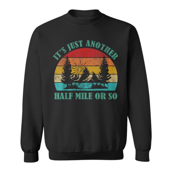 It's Just Another Half Mile Or So Hiking Vintage Sweatshirt