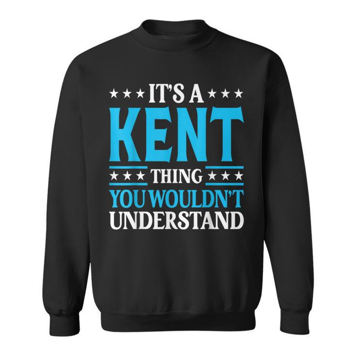 It's A Kent Thing Surname Family Last Name Kent Sweatshirt