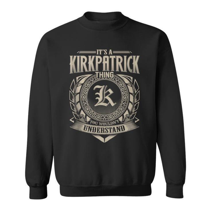 It's A Kirkpatrick Thing You Wouldnt Understand Name Vintage Sweatshirt
