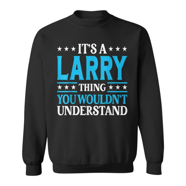 It's A Larry Thing Personal Name Larry Sweatshirt
