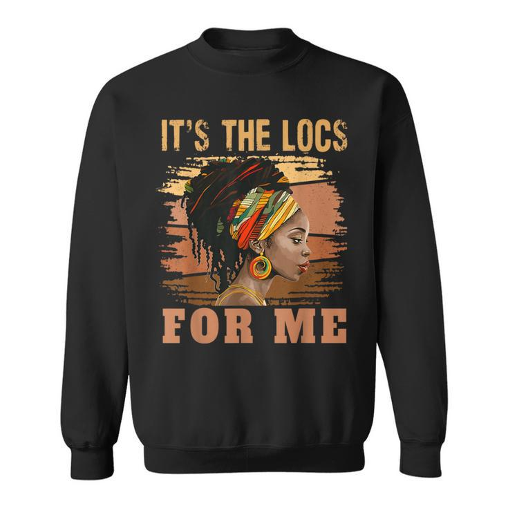 It's The Locs For Me Black History Queen Melanated Womens Sweatshirt
