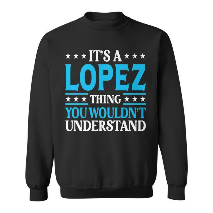 It's A Lopez Thing Surname Team Family Last Name Lopez Sweatshirt