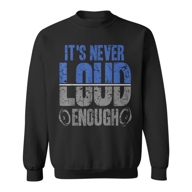 It's Never Loud Enoug Car Stereo Sweatshirt