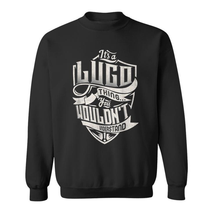 It's A Lugo Thing You Wouldn't Understand Classic Name Sweatshirt