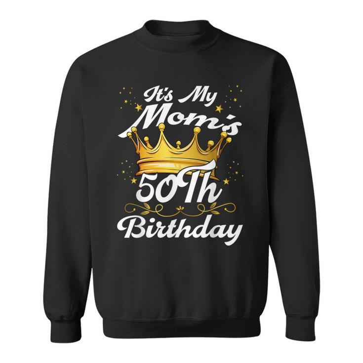 It's My Mom's 50Th Birthday Crown Women's Moms 50Th Birthday Sweatshirt