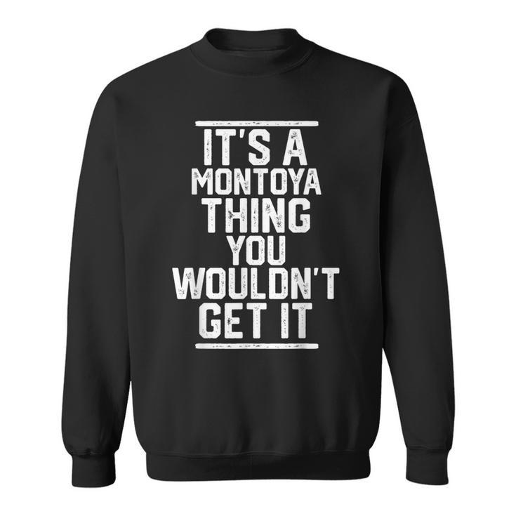 It's A Montoya Thing You Wouldn't Get It Family Last Name Sweatshirt