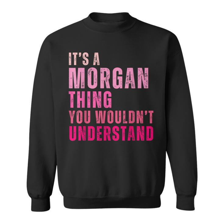 It's A Morgan Thing You Wouldn't Understand Morgan Sweatshirt