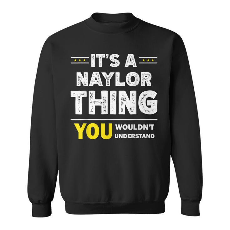 It's A Naylor Thing You Wouldn't Understand Family Name Sweatshirt