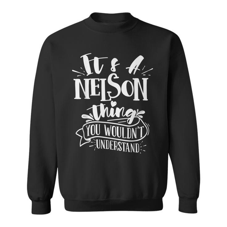 It's A Nelson Thing You Wouldn't Understand Custom Family Sweatshirt