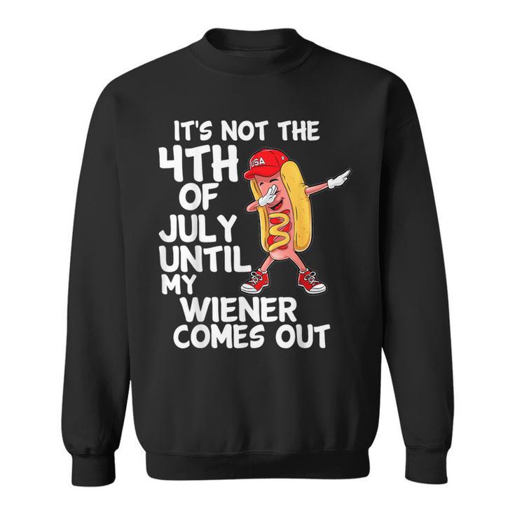 It's Not 4Th Of July Until My Weiner Come Out Dabbing Hotdog Sweatshirt