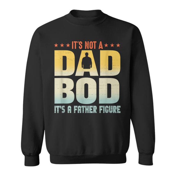 It's Not A Dad Bod It's A Father Figure Father's Day Sweatshirt