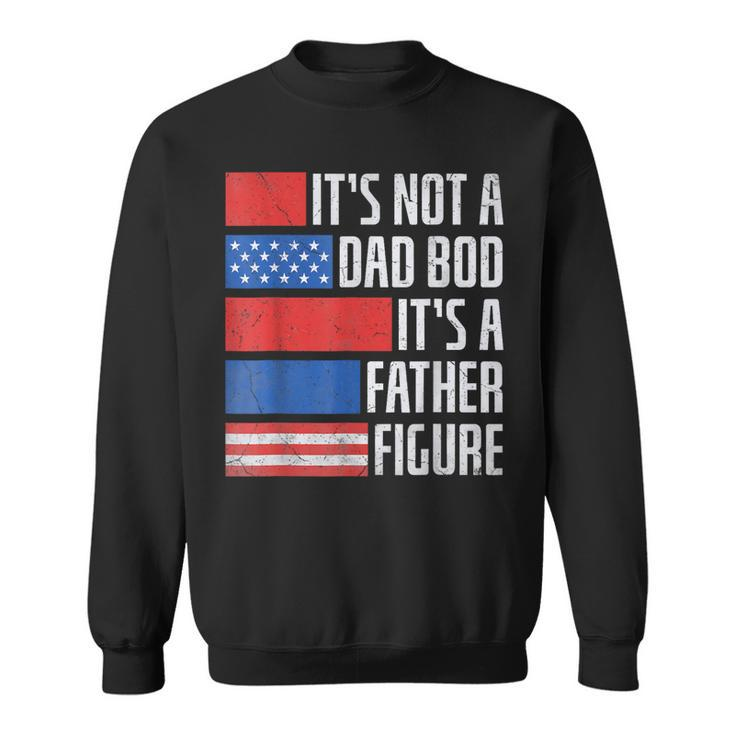 It's Not A Dad Bod 4Th Of July Fathers Day Daddy Sweatshirt