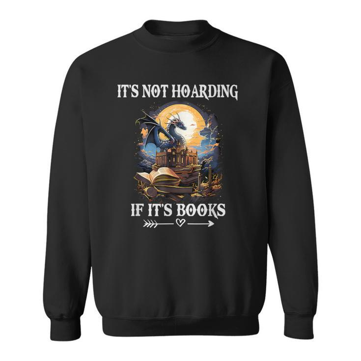 It's Not Hoarding If It's Books Nerd Dragon Lover Sweatshirt
