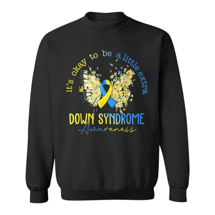 Its Okay To Be A Little Extra Down Syndrome Awareness Women Sweatshirt