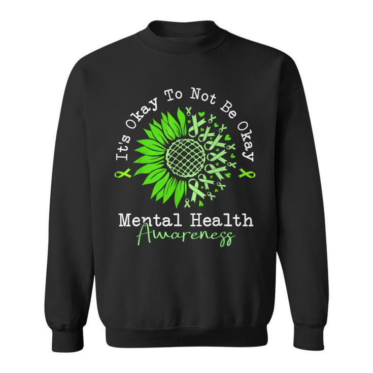 Its Okay To Not Be Okay Mental Health Awareness Green Ribbon Sweatshirt