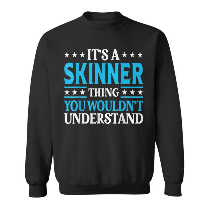 It's A Skinner Thing Surname Family Last Name Skinner Sweatshirt