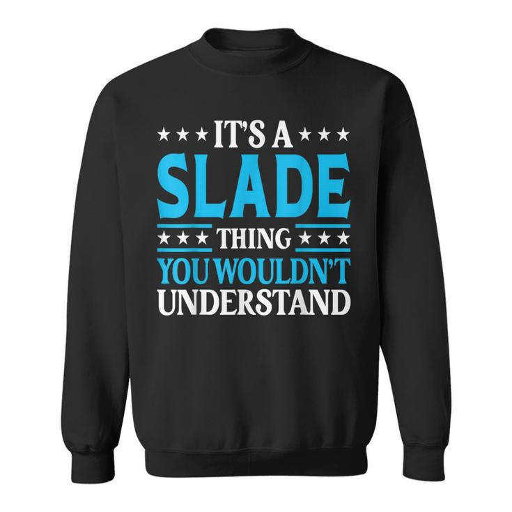 It's A Slade Thing Surname Team Family Last Name Slade Sweatshirt