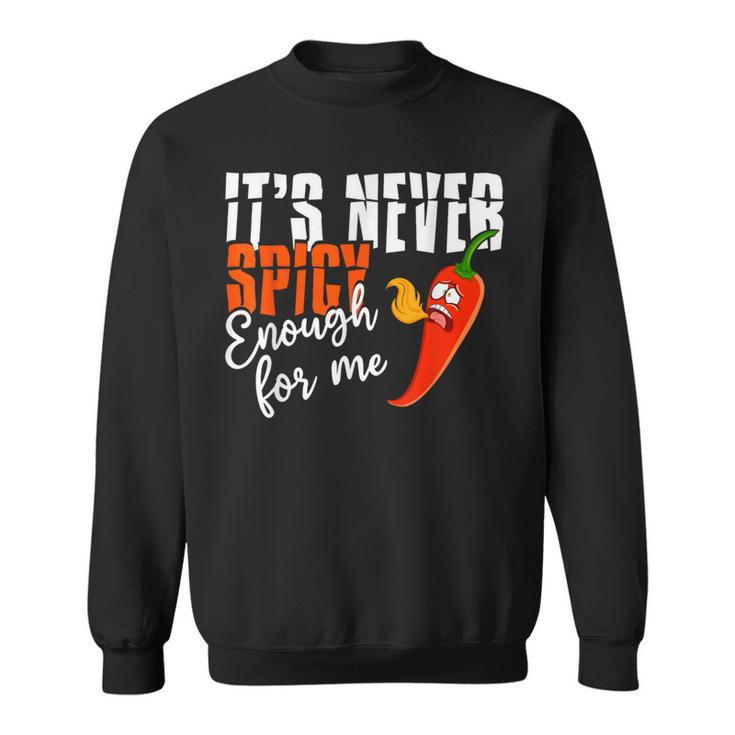 It's Never Spicy Enough For Me Spicy Pepper Chili Food Sweatshirt