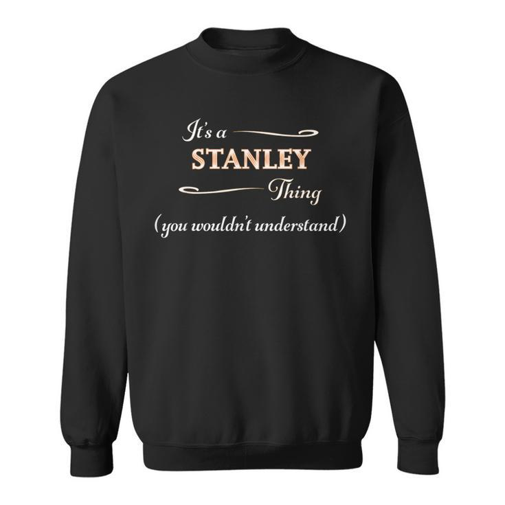 It's A Stanley Thing You Wouldn't Understand Name Sweatshirt