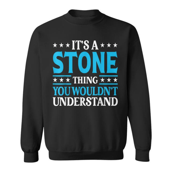 It's A Stone Thing Surname Team Family Last Name Stone Sweatshirt