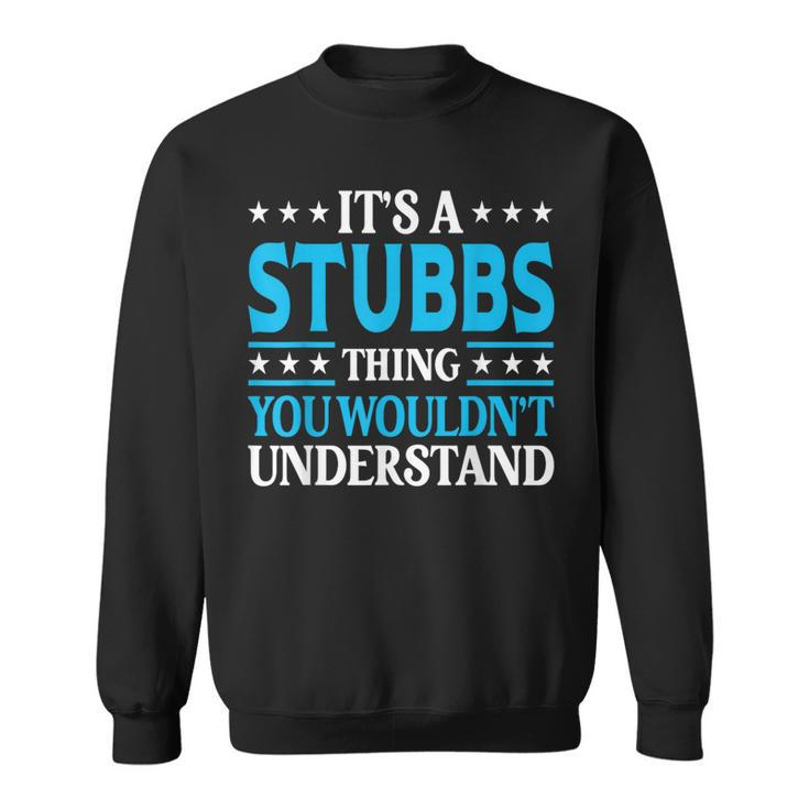It's A Stubbs Thing Surname Family Last Name Stubbs Sweatshirt