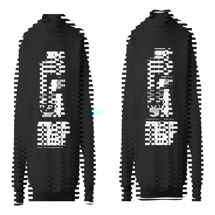 It's A Trap Plumber Plumbing Handyman Pipe Fitter Sweatshirt It's A Trap Plumber Plumbing Handyman Pipe Fitter Sweatshirt