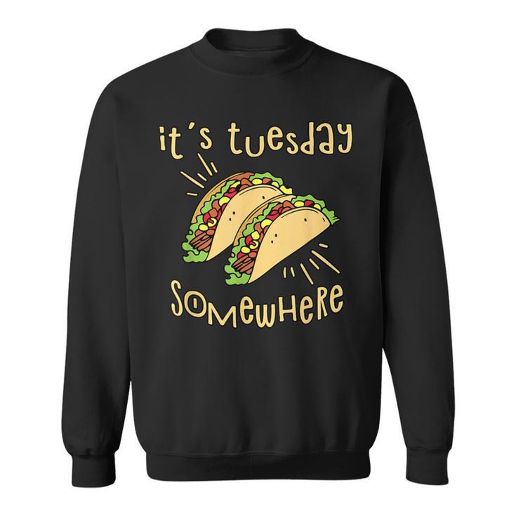 It's Tuesday Somewhere Taco Sweatshirt