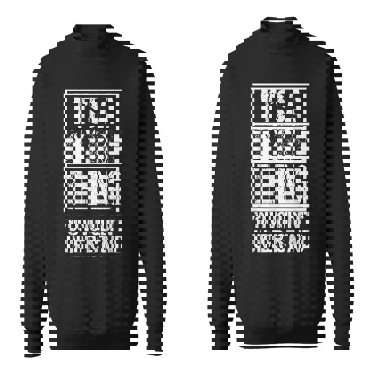 It's A Tyre Thing You Wouldn't Understand First Name Sweatshirt