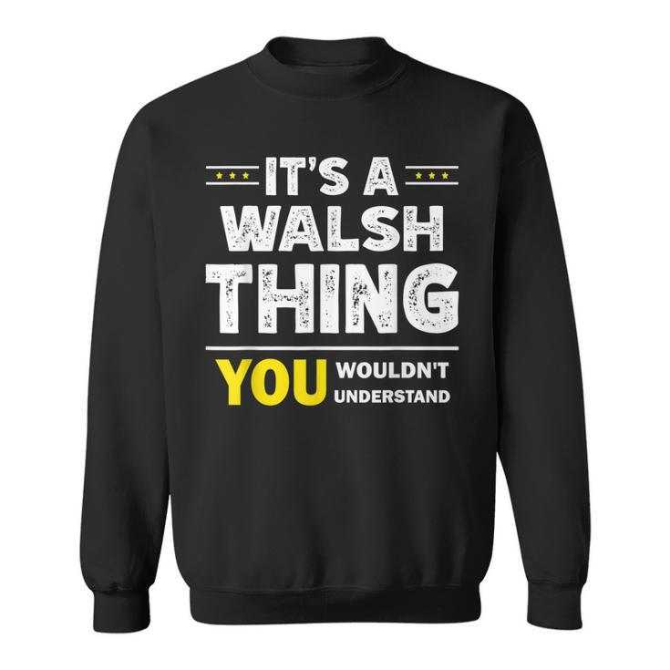It's A Walsh Thing You Wouldn't Understand Family Name Sweatshirt