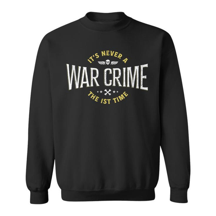 It's Never A War Crime The First Time Saying Sweatshirt