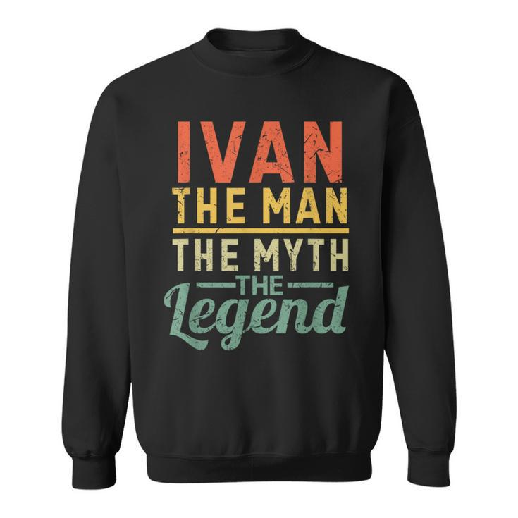 Ivan Der Mann Der Mythos Die Legende Name Ivan Sweatshirt