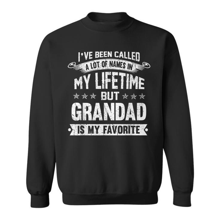 I've Been Called Alot Of Names But Grandad Is My Favorite Sweatshirt
