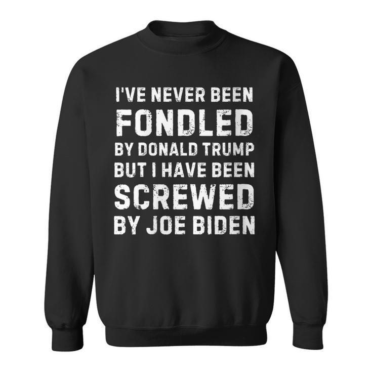 I’Ve Never Been Fondled By Donald Trump But Screwed By Biden Sweatshirt