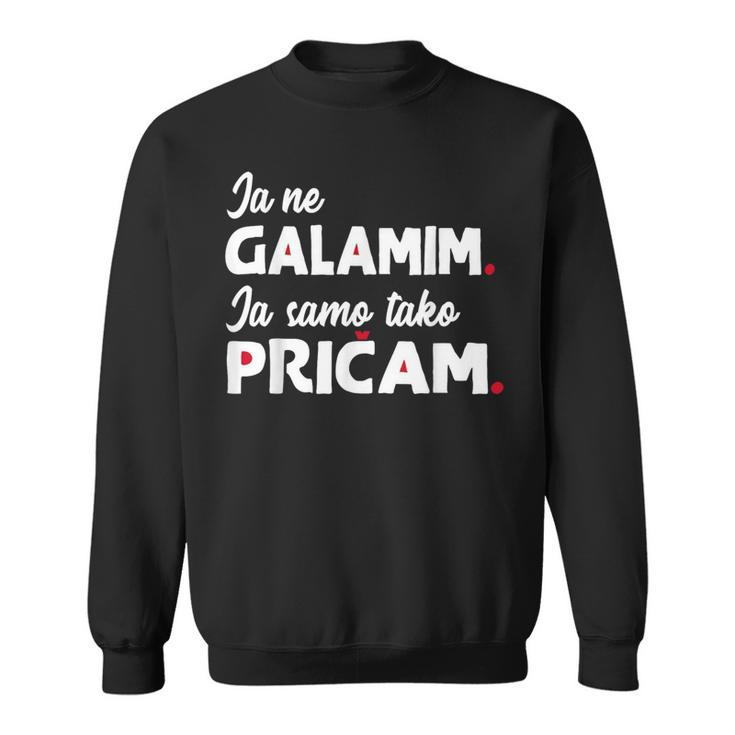 Ja Ne Galamim Bosna Hrvatska Srbija Balkan Sweatshirt