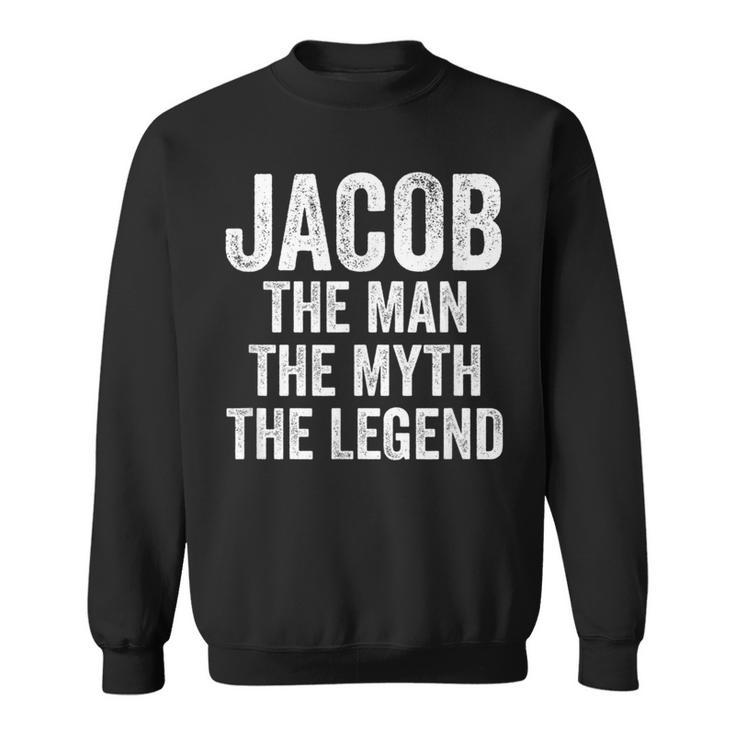 Jacob The Man The Myth The Legend First Name Jacob Sweatshirt