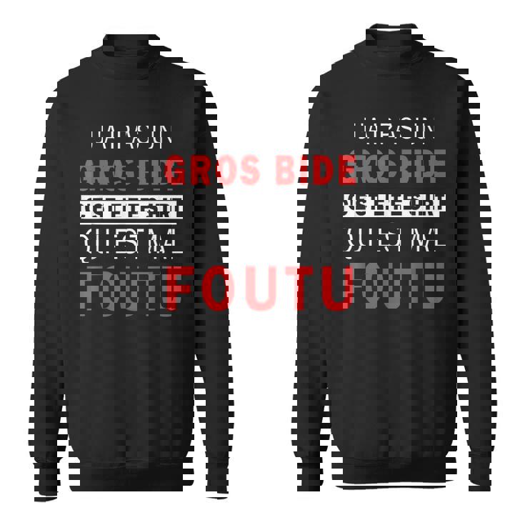 J'ai Pas Un Big Bide C'est Le Qui Est Mal Foutu Sweater e