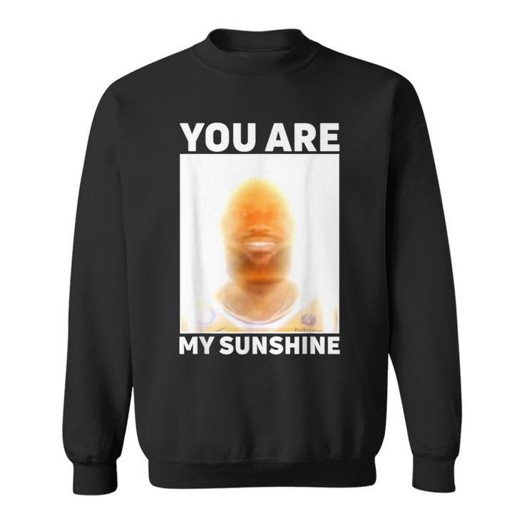 James Meme You Are My Sunshine Sweatshirt