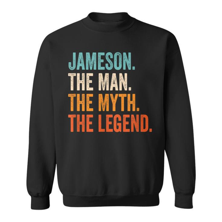 Jameson The Man The Myth The Legend First Name Jameson Sweatshirt
