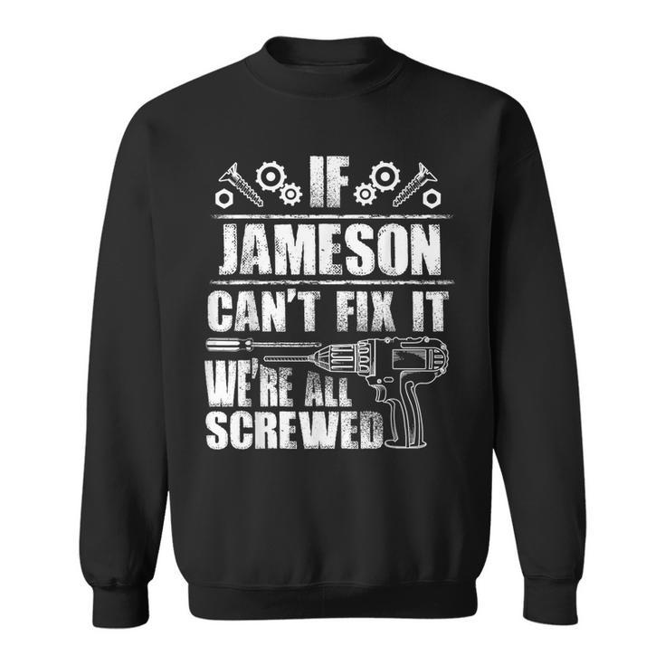 Jameson Name Fix It Birthday Personalized Dad Sweatshirt