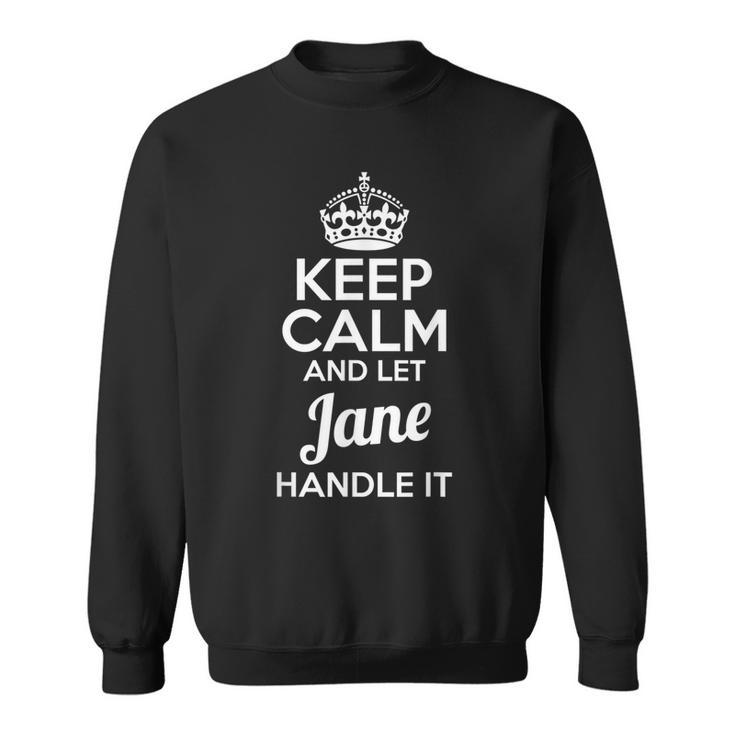 Jane Keep Calm And Let Jane Handle It Sweatshirt