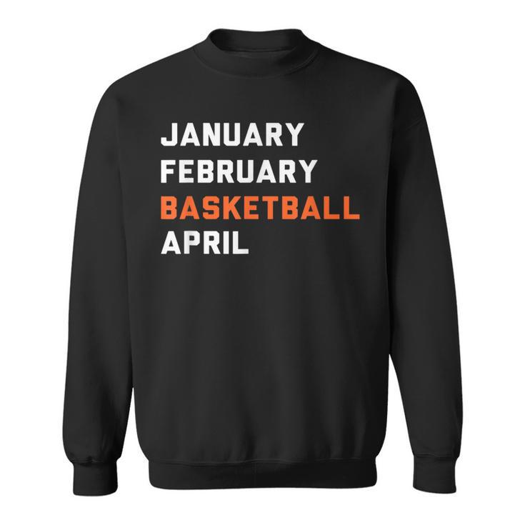 January February Basketball April Madness College Sweatshirt