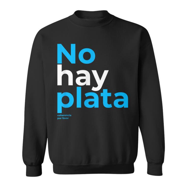 Javier Milei No Hay Plata Coherencia Por Favor Libertarismo Sweatshirt