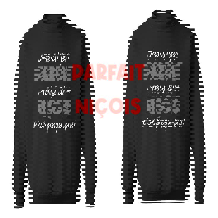 Je Ne Suis Pas Parfait Mais Je Suis Niçois Et C'est Presque Sweater e