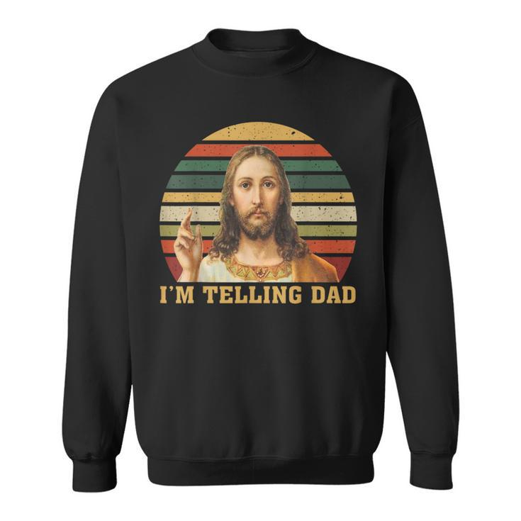 Jesus I'm Telling Dad Sweatshirt
