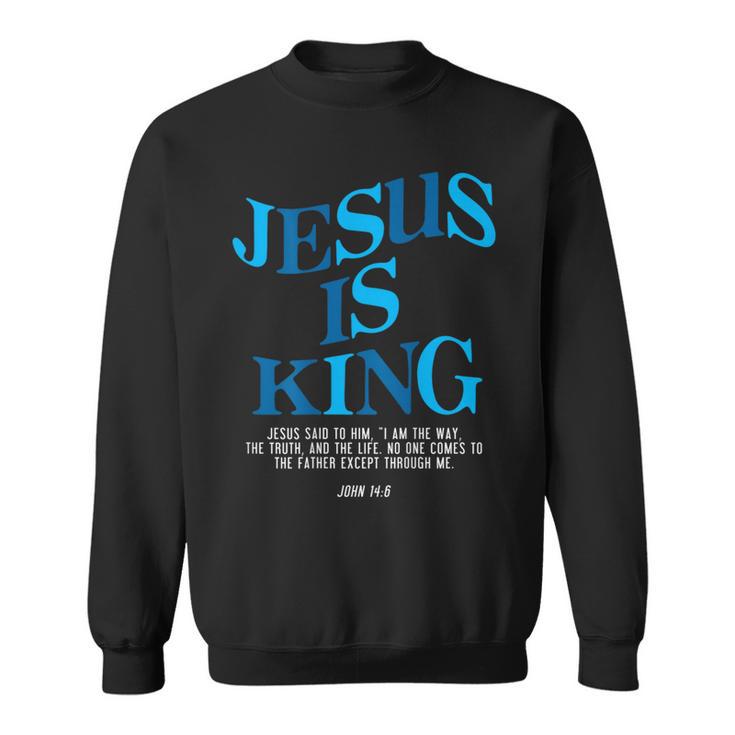 Jesus Is King Jesus John 14 Sweatshirt