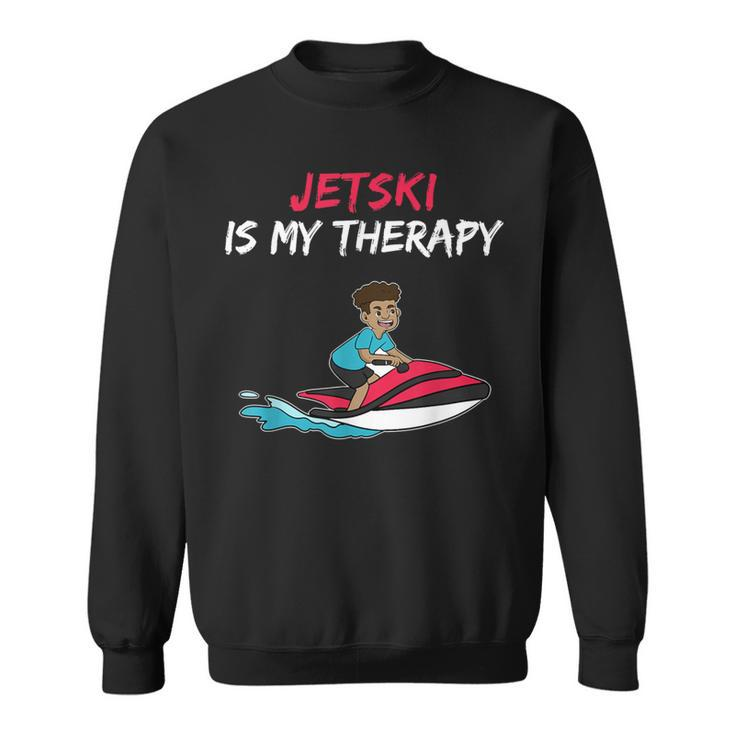 Jetski Is My Therapy Water Sports Fun Sweatshirt