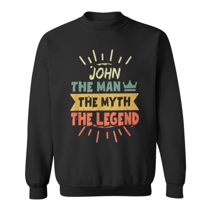John The Man The Myth The Legend Custom Name Sweatshirt